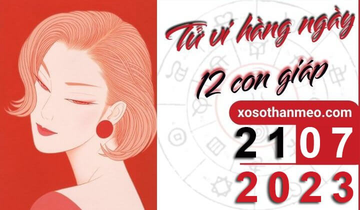 Tử vi hàng ngày - Xem tử vi 12 con giáp ngày 21/07/2023