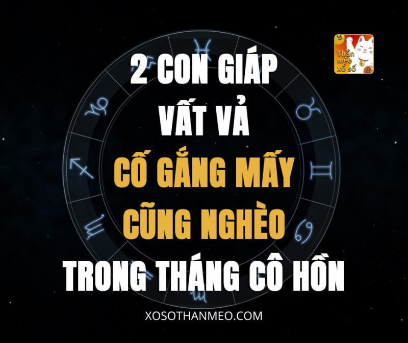 2 con giáp vất vả, cố gắng mấy cũng nghèo trong tháng Cô hồn