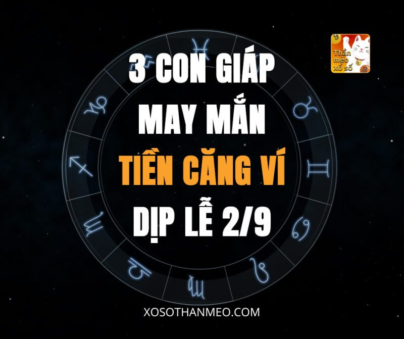 3 con giáp may mắn tiền căng ví dịp Lễ 2/9