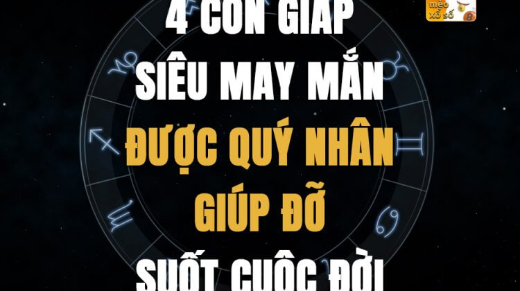 4 con giáp siêu may mắn, được quý nhân giúp đỡ suốt cuộc đời