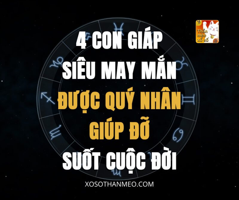 4 con giáp siêu may mắn, được quý nhân giúp đỡ suốt cuộc đời