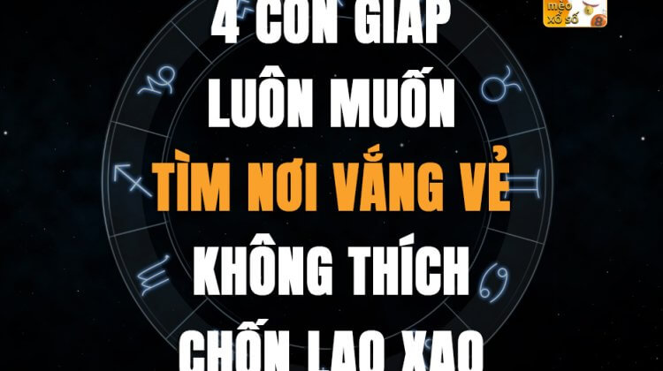 4 con giáp luôn muốn tìm nơi vắng vẻ, không thích chốn lao xao