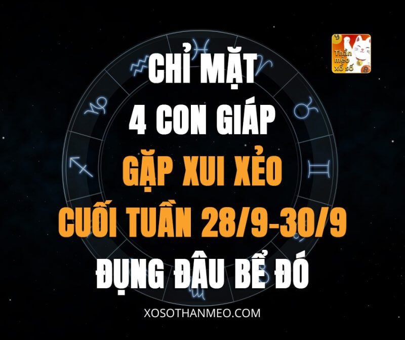 Chỉ mặt 4 con giáp gặp xui xẻo cuối tuần 28/9-30/9