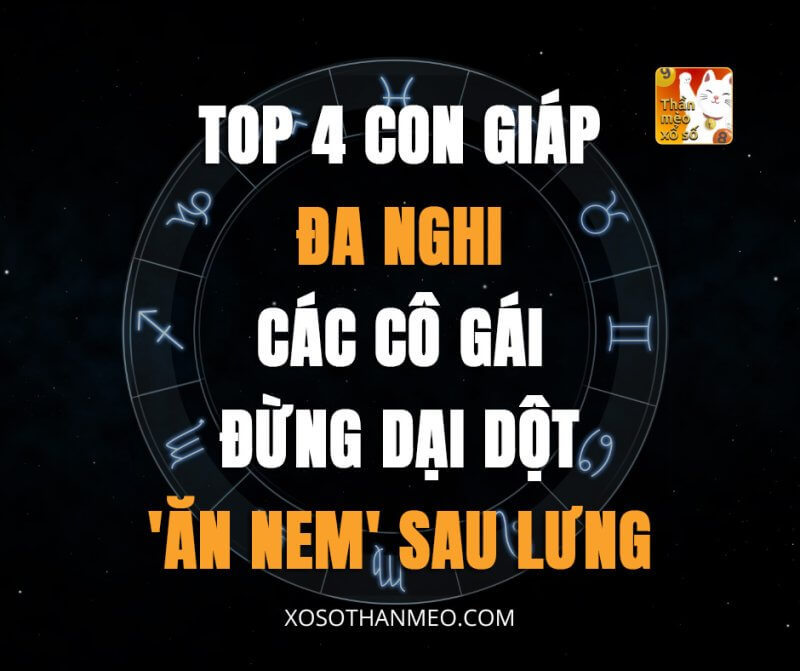 Top 4 con giáp đa nghi, các cô gái đừng dại dột 'ăn nem' sau lưng