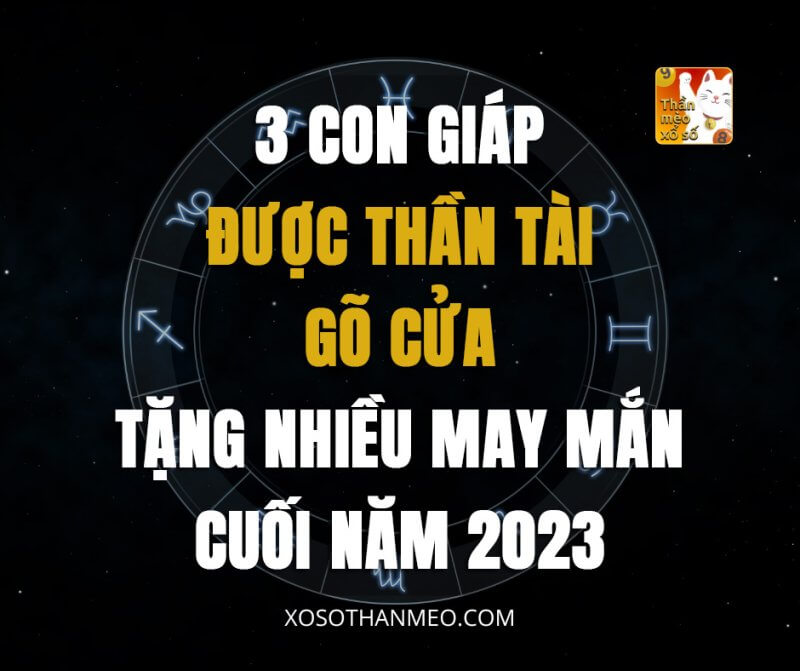 3 con giáp được Thần Tài gõ cửa, tặng nhiều may mắn cuối năm 2023