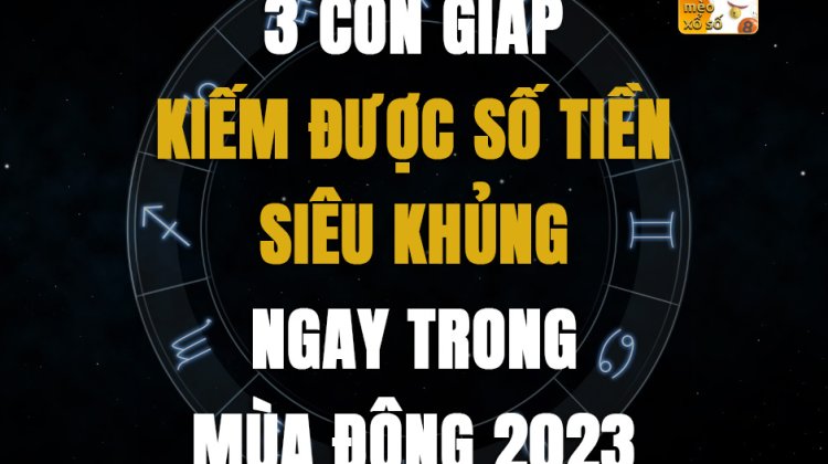 3 con giáp kiếm được số tiền siêu khủng ngay trong mùa đông 2023