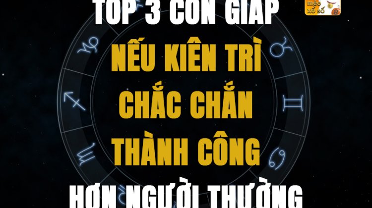 Top 3 con giáp nếu kiên trì chắc chắn thành công hơn người thường