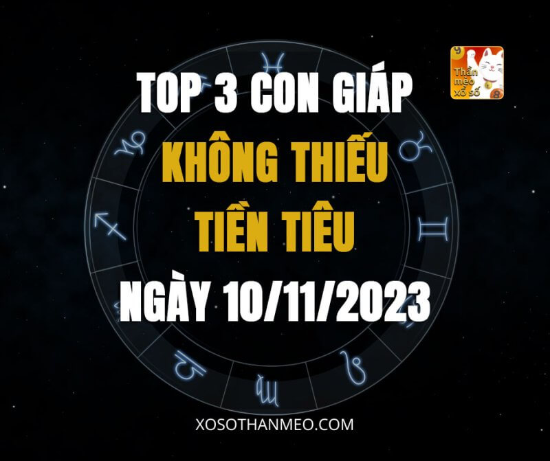 Top 3 con giáp không thiếu tiền tiêu ngày 10/11/2023