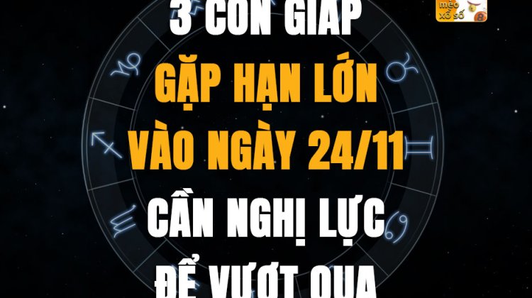 3 con giáp gặp hạn lớn vào ngày 24/11, cần nghị lực để vượt qua