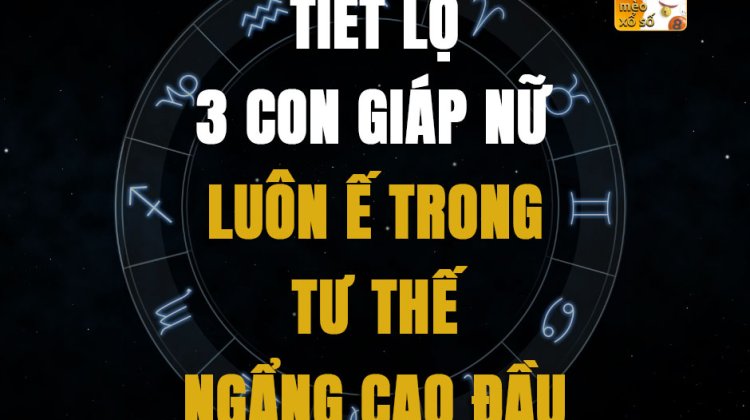 Tiết lộ 3 con giáp nữ luôn ế trong tư thế ngẩng cao đầu