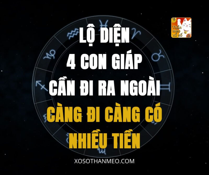 Lộ diện 4 con giáp cần đi ra ngoài, càng đi càng có nhiều tiền