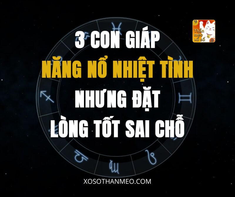 3 con giáp năng nổ nhiệt tình nhưng đặt lòng tốt sai chỗ