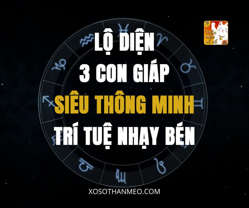 Lộ diện 3 con giáp siêu thông minh, trí tuệ nhạy bén