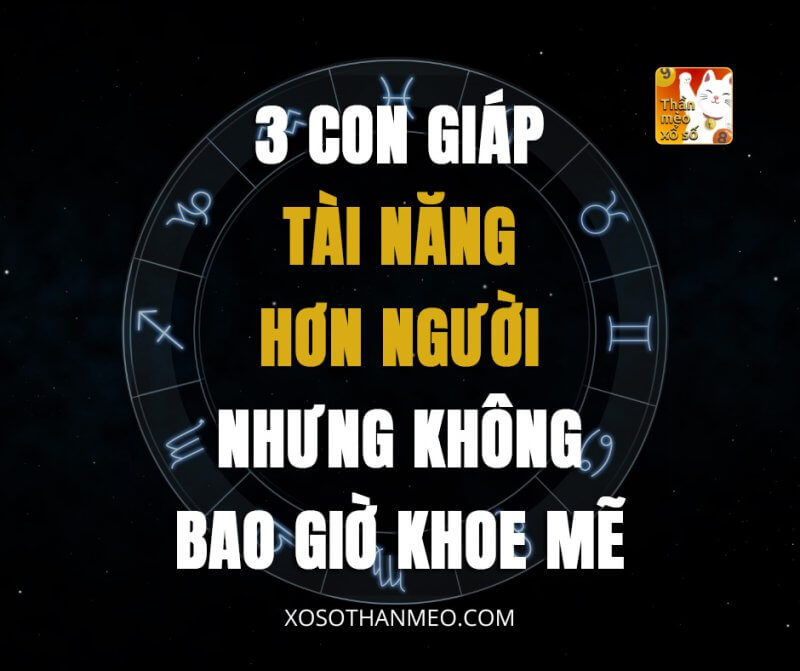 3 con giáp tài năng hơn người nhưng không bao giờ khoe mẽ