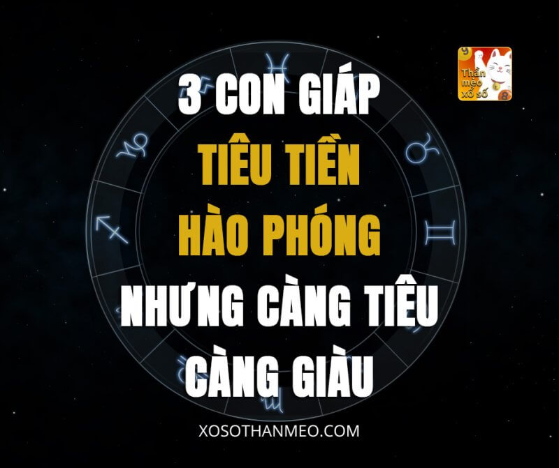 3 con giáp tiêu tiền hào phóng nhưng càng tiêu càng giàu