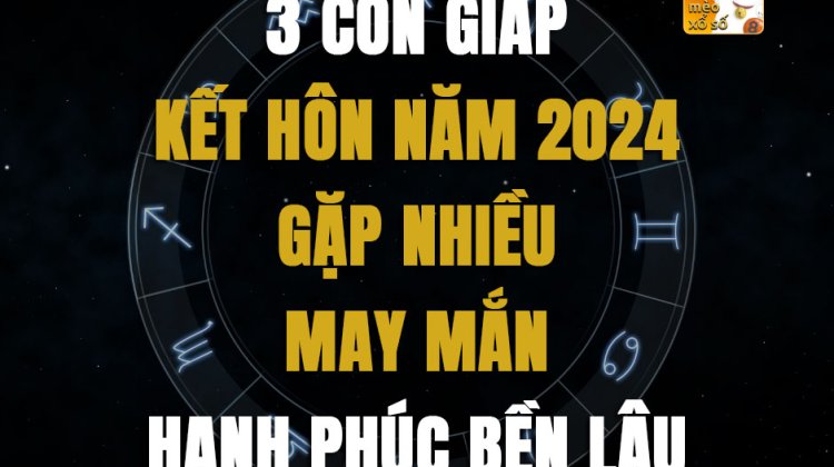 3 con giáp kết hôn năm 2024 gặp nhiều may mắn, hạnh phúc bền lâu