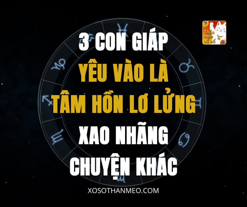 3 con giáp yêu vào là tâm hồn lơ lủng, xao nhãng chuyện khác