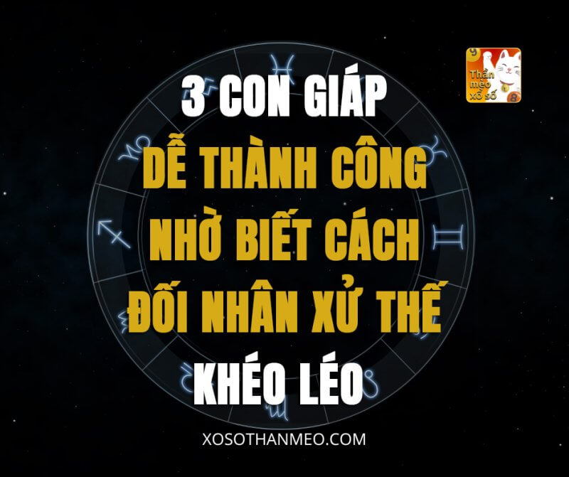 3 con giáp dễ thành công nhờ biết cách đối nhân xử thế khéo léo