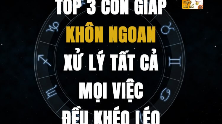 Top 3 con giáp khôn ngoan, xử lý tất cả mọi việc đều khéo léo