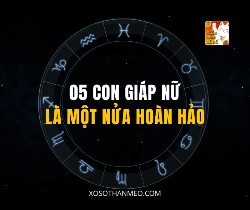 05 CON GIÁP NỮ LÀ MỘT NỬA HOÀN HẢO