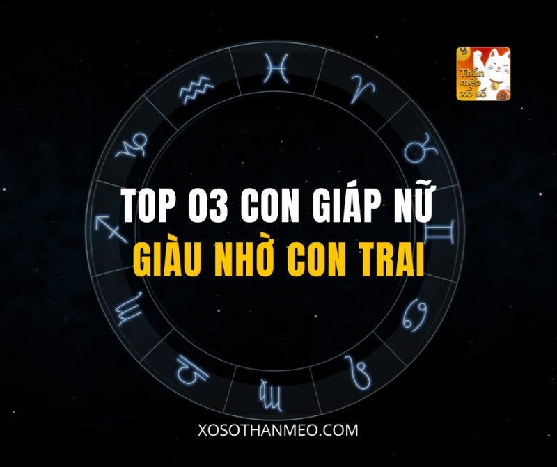 TOP 03 CON GIÁP NỮ GIÀU NHỜ CON TRAI