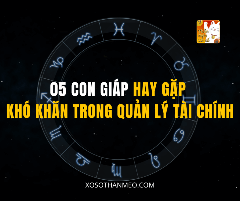 05 CON GIÁP HAY GẶP KHÓ KHĂN TRONG QUẢN LÝ TÀI CHÍNH