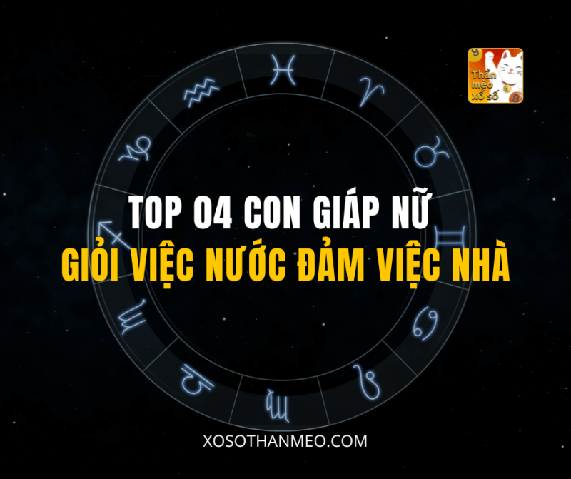 TOP 04 CON GIÁP NỮ GIỎI VIỆC NƯỚC ĐẢM VIỆC NHÀ