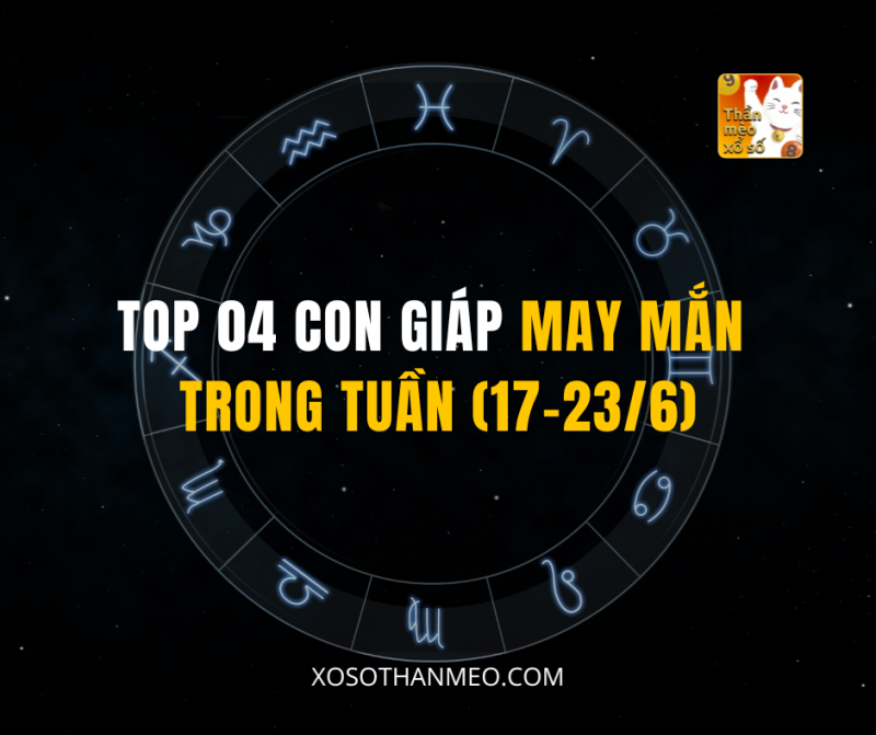 TOP 04 CON GIÁP MAY MẮN TRONG TUẦN (17-23/6)