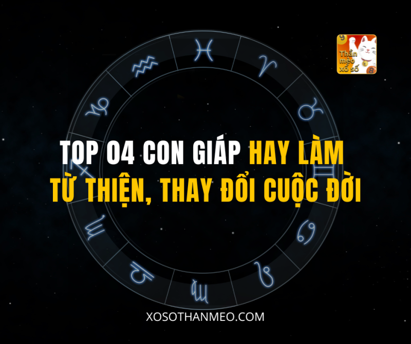 TOP 04 CON GIÁP HAY LÀM TỪ THIỆN, THAY ĐỔI CUỘC ĐỜI