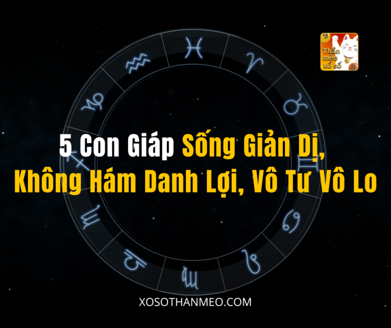 5 Con Giáp Sống Giản Dị, Không Hám Danh Lợi, Vô Tư Vô Lo