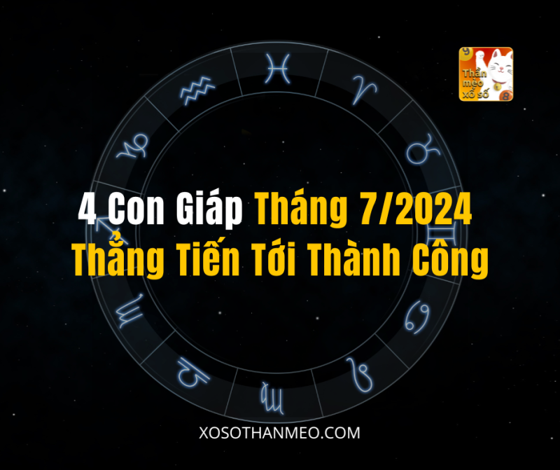 4 Con Giáp Tháng 7/2024 Thẳng Tiến Tới Thành Công