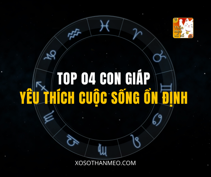 TOP 04 CON GIÁP YÊU THÍCH CUỘC SỐNG ỔN ĐỊNH