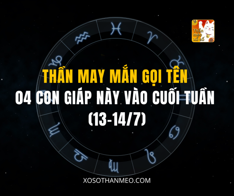 THẦN MAY MẮN GỌI TÊN 04 CON GIÁP NÀY VÀO CUỐI TUẦN (13-14/7)