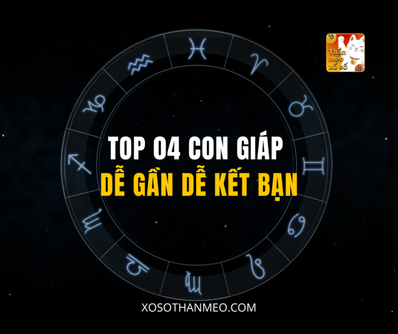 TOP 04 CON GIÁP DỄ GẦN DỄ KẾT BẠN