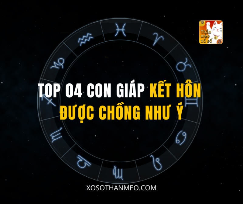 TOP 04 CON GIÁP KẾT HÔN ĐƯỢC CHỒNG NHƯ Ý