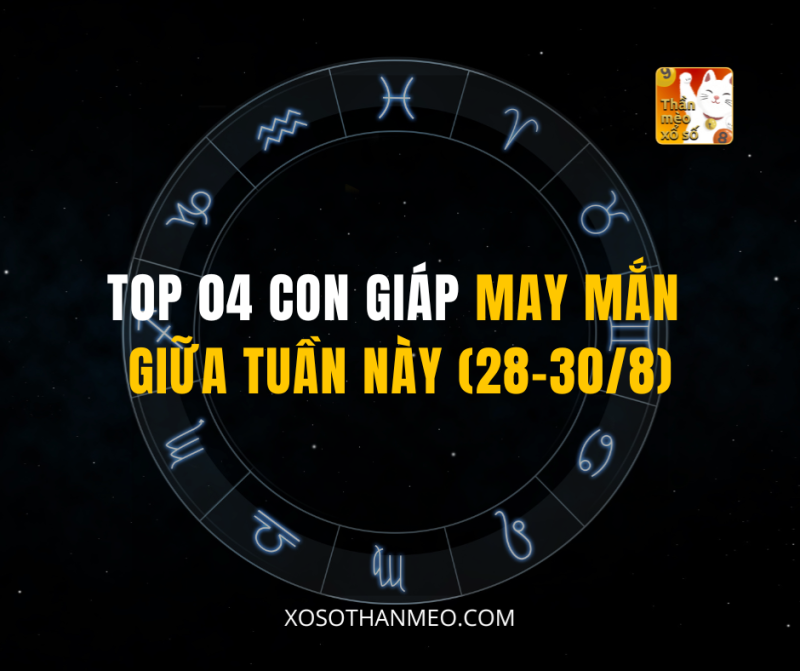 TOP 04 CON GIÁP MAY MẮN GIỮA TUẦN NÀY (28-30/8)