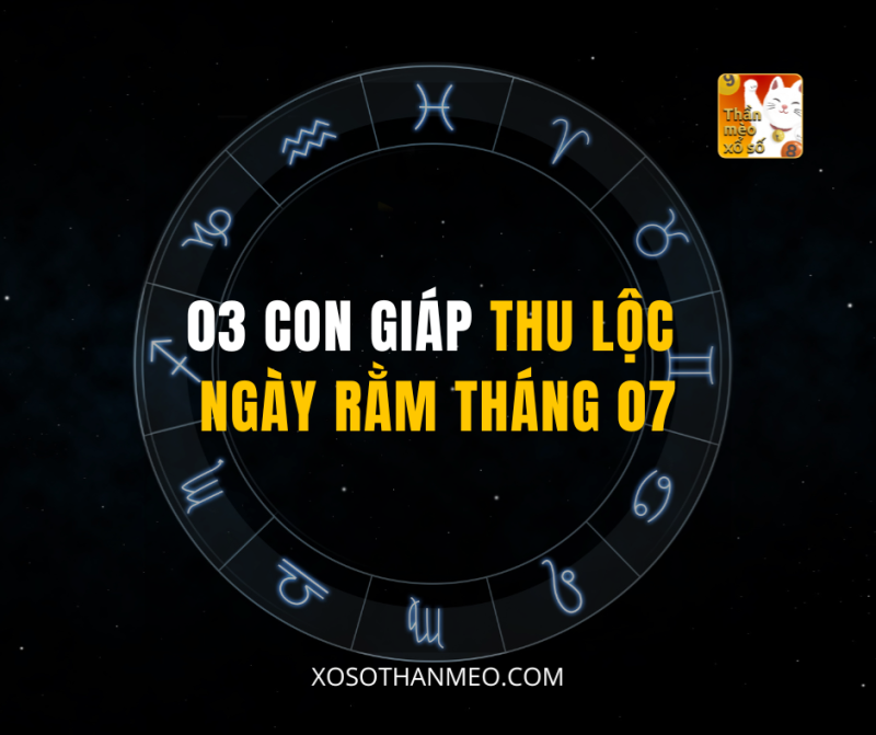 03 CON GIÁP THU LỘC NGÀY RẰM THÁNG 07