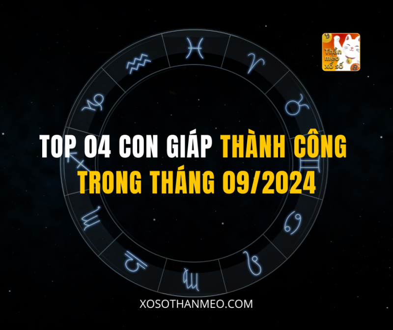 TOP 04 CON GIÁP THÀNH CÔNG TRONG THÁNG 09/2024