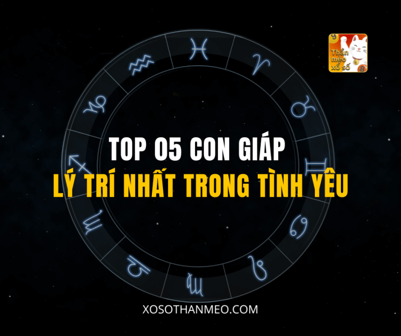 TOP 05 CON GIÁP LÝ TRÍ NHẤT TRONG TÌNH YÊU