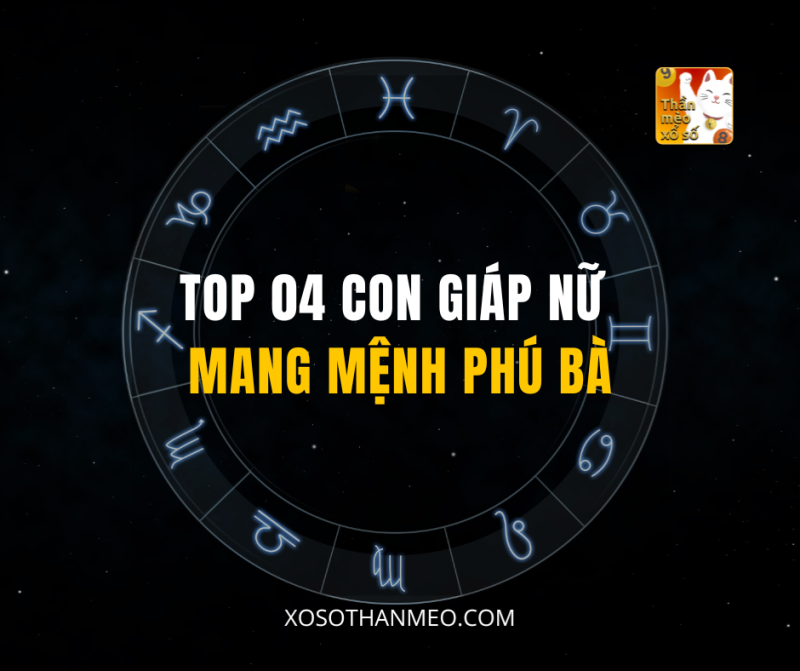 TOP 04 CON GIÁP NỮ MANG MỆNH PHÚ BÀ