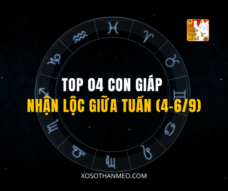 TOP 04 CON GIÁP NHẬN LỘC GIỮA TUẦN (4-6/9)