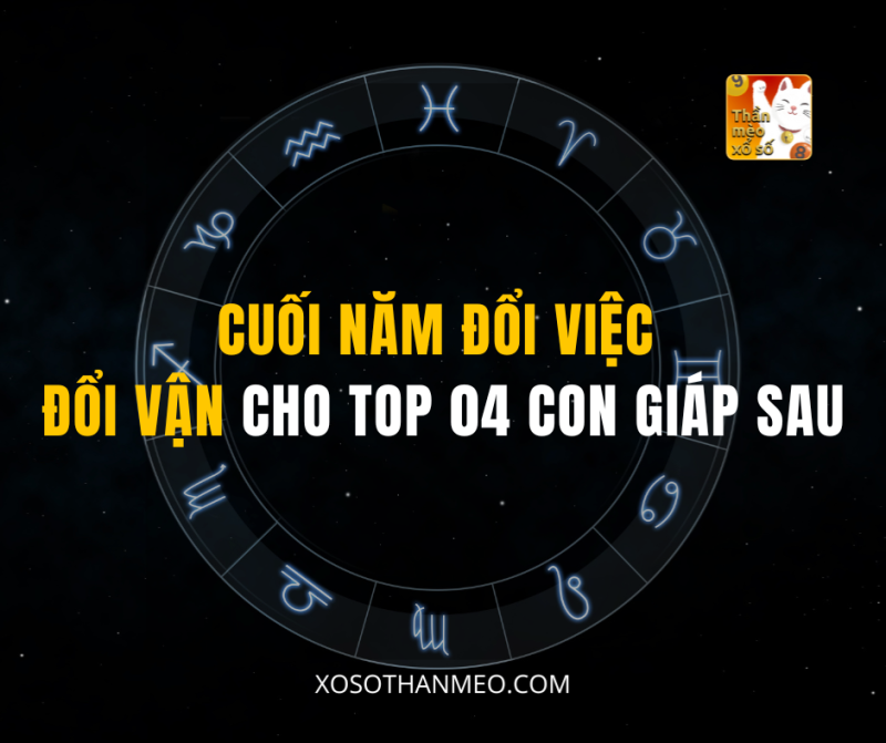 CUỐI NĂM ĐỔI VIỆC ĐỔI VẬN CHO TOP 04 CON GIÁP SAU