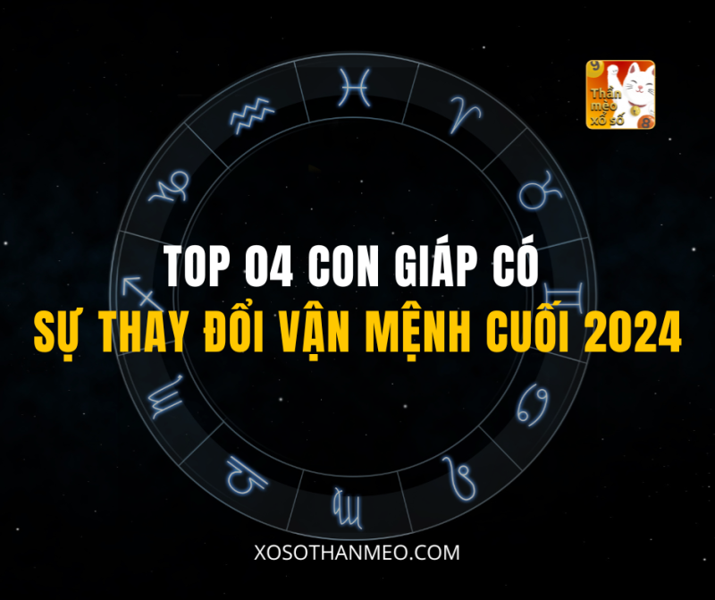 TOP 04 CON GIÁP CÓ SỰ THAY ĐỔI VẬN MỆNH CUỐI 2024