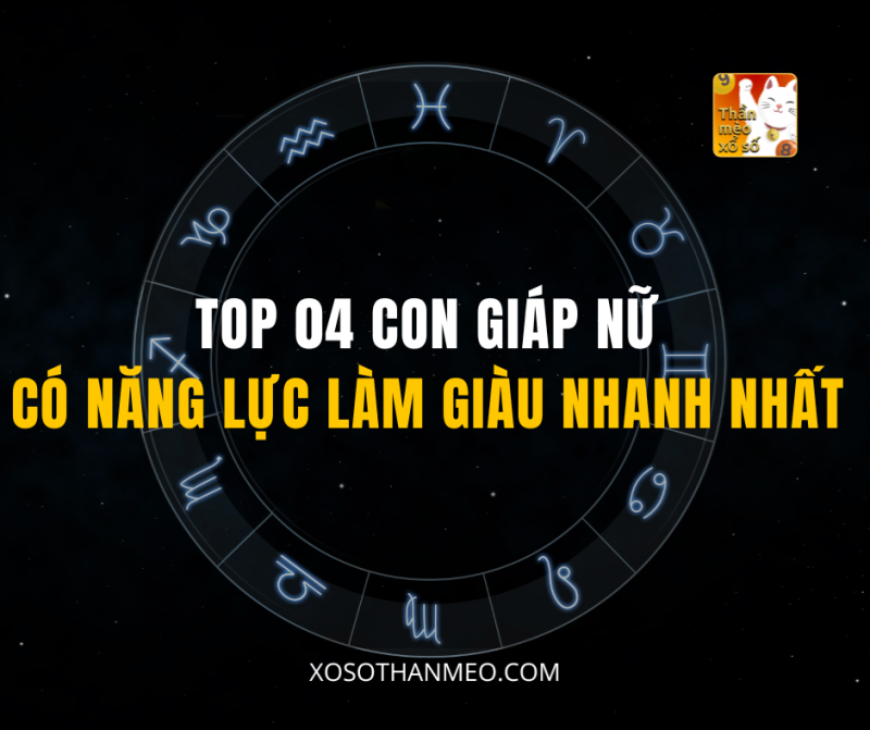 TOP 04 CON GIÁP NỮ CÓ NĂNG LỰC LÀM GIÀU NHANH NHẤT