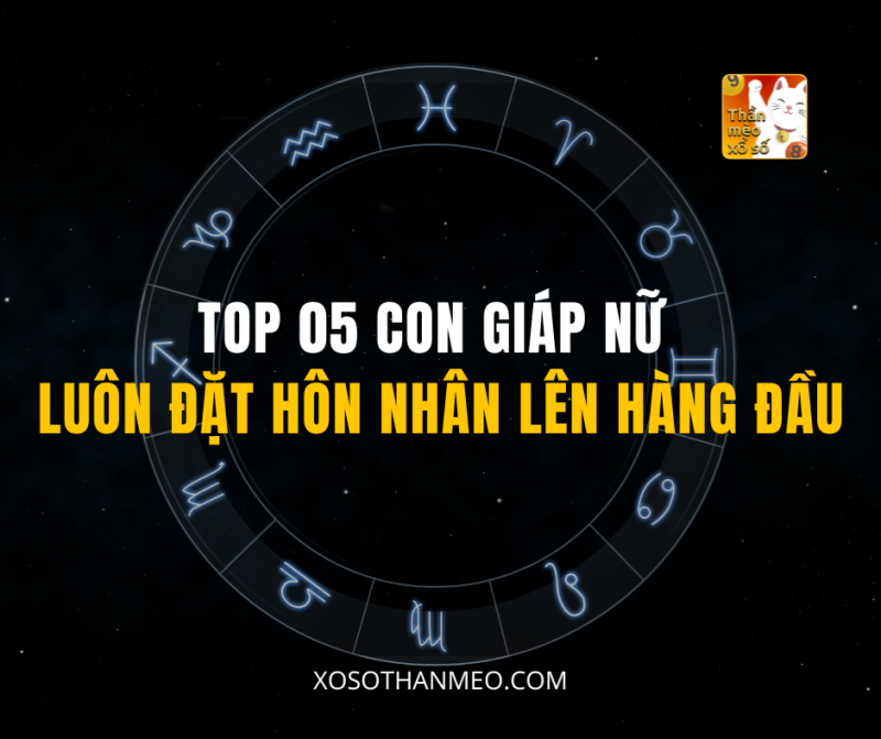 TOP 05 CON GIÁP NỮ LUÔN ĐẶT HÔN NHÂN LÊN HÀNG ĐẦU