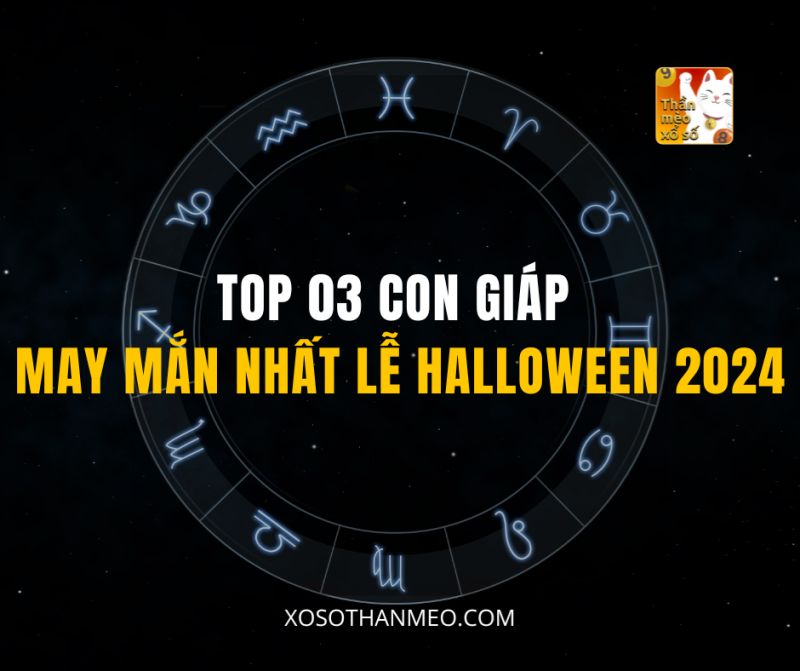 TOP 03 CON GIÁP MAY MẮN NHẤT LỄ HALLOWEEN 2024