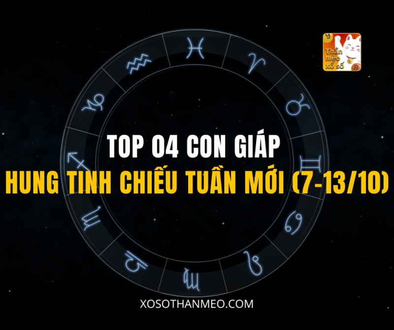 TOP 04 CON GIÁP HUNG TINH CHIẾU TUẦN MỚI (7-13/10)