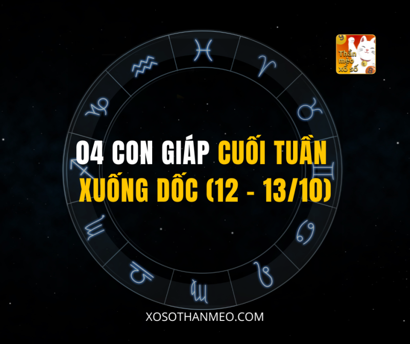 04 CON GIÁP CUỐI TUẦN XUỐNG DỐC (12 - 13/10)