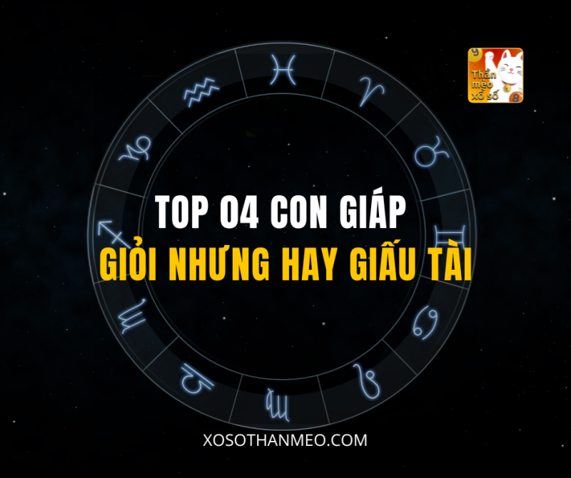 TOP 04 CON GIÁP GIỎI NHƯNG HAY GIẤU TÀI