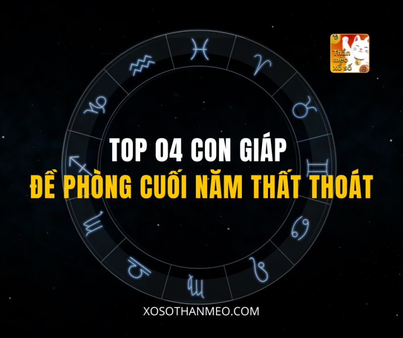 TOP 04 CON GIÁP ĐỀ PHÒNG CUỐI NĂM THẤT THOÁT